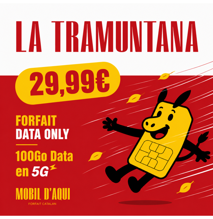 La Tramuntana - Forfait Catalan 5G Data Only 100Go à partir de 29,99 € TTC / Mois La Tramuntana - Forfait Catalan 5G Data Only 100Go à partir de 29,99 € TTC / Mois
